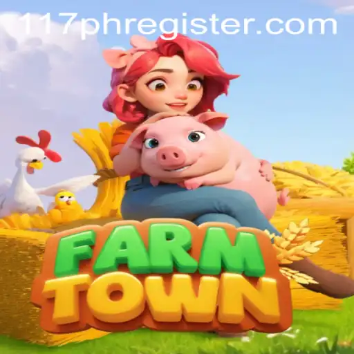 Exploring FarmTown and the 117PH REGISTER Event